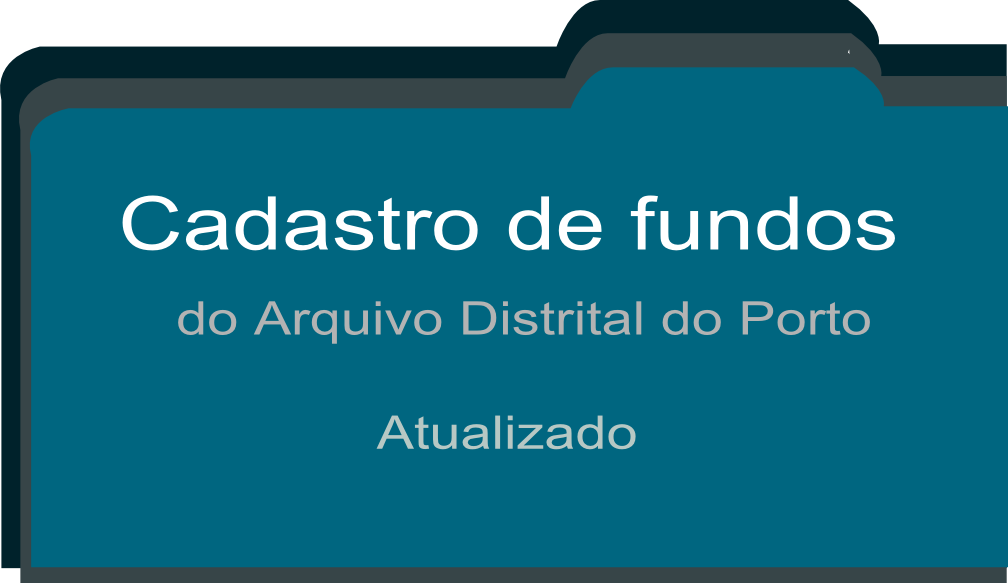 Arquivo Distrital do Porto - Cadastro de fundos