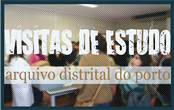 Arquivo Distrital do Porto - Visitas de Estudo
